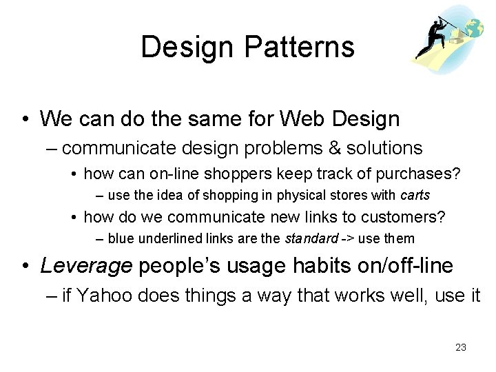 Design Patterns • We can do the same for Web Design – communicate design Design Patterns • We can do the same for Web Design – communicate design
