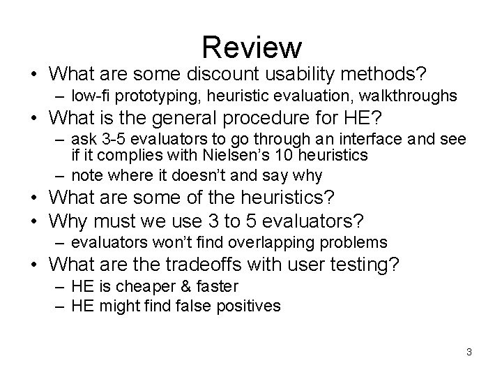 Review • What are some discount usability methods? – low-fi prototyping, heuristic evaluation, walkthroughs