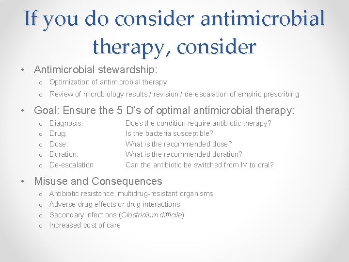 If you do consider antimicrobial therapy, consider • Antimicrobial stewardship: o Optimization of antimicrobial