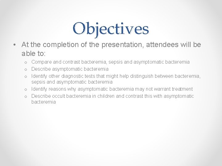 Objectives • At the completion of the presentation, attendees will be able to: o