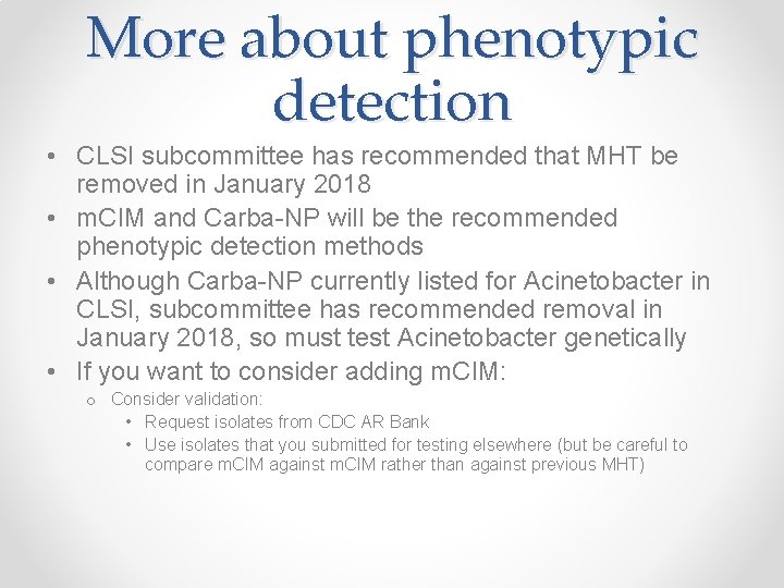 More about phenotypic detection • CLSI subcommittee has recommended that MHT be removed in