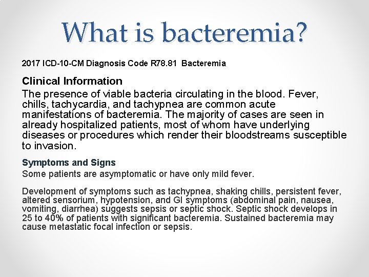 What is bacteremia? 2017 ICD-10 -CM Diagnosis Code R 78. 81 Bacteremia Clinical Information