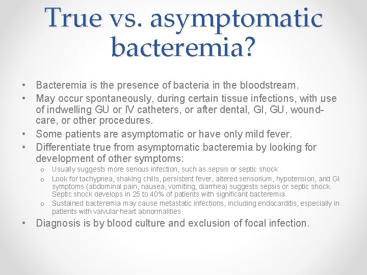 True vs. asymptomatic bacteremia? • Bacteremia is the presence of bacteria in the bloodstream.