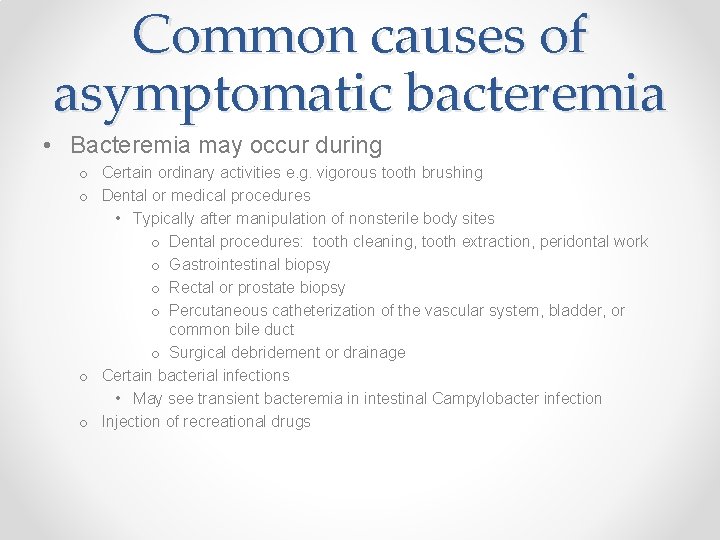 Common causes of asymptomatic bacteremia • Bacteremia may occur during o Certain ordinary activities