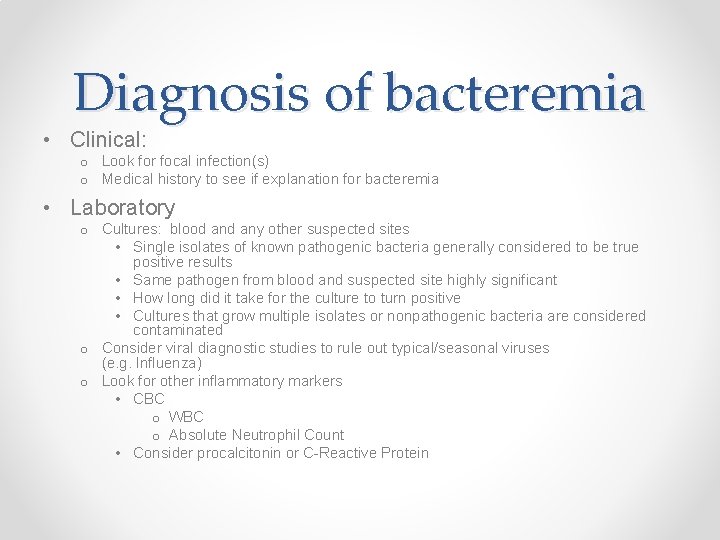 Diagnosis of bacteremia • Clinical: o Look for focal infection(s) o Medical history to