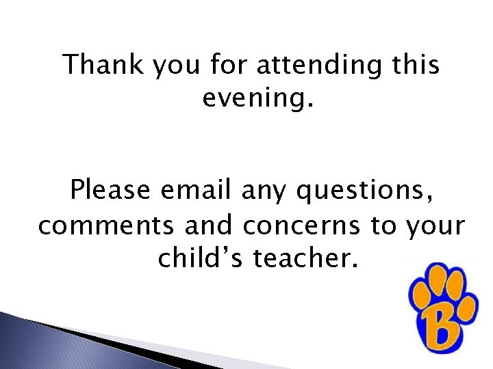 Thank you for attending this evening. Please email any questions, comments and concerns to