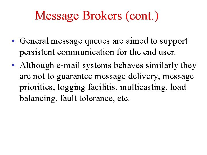 Message Brokers (cont. ) • General message queues are aimed to support persistent communication