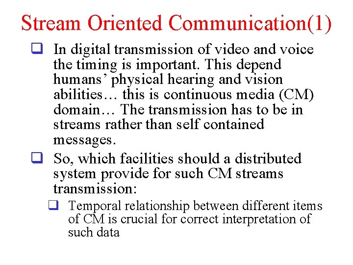 Stream Oriented Communication(1) q In digital transmission of video and voice the timing is