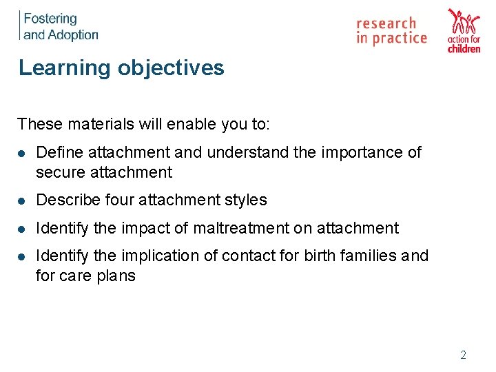 Learning objectives These materials will enable you to: l Define attachment and understand the