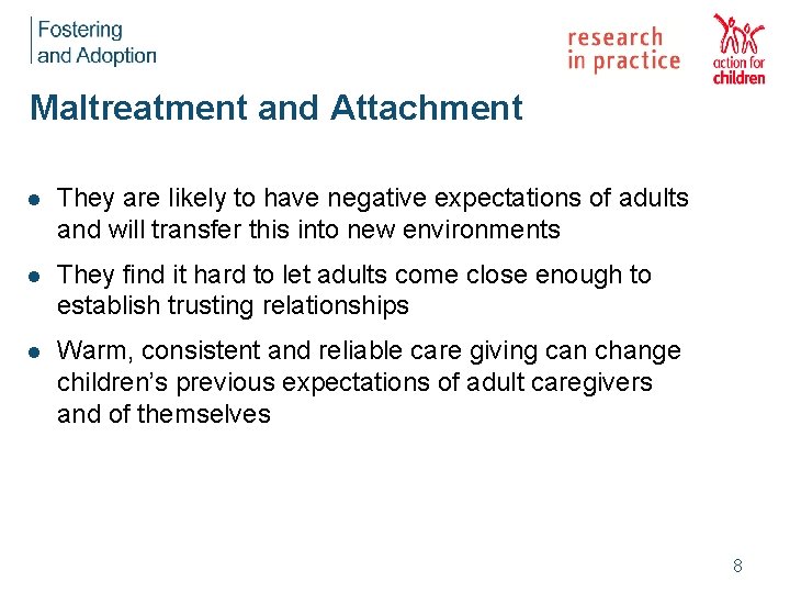 Maltreatment and Attachment l They are likely to have negative expectations of adults and