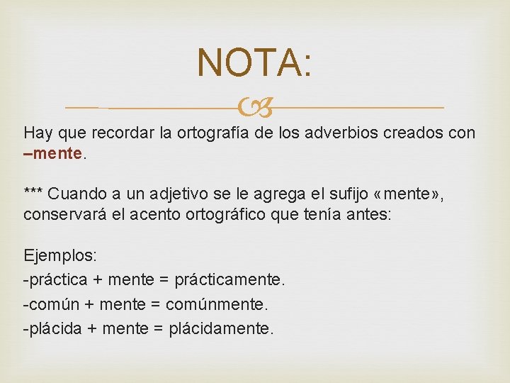 NOTA: Hay que recordar la ortografía de los adverbios creados con –mente. *** Cuando