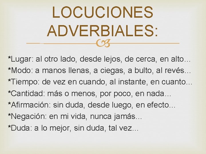 LOCUCIONES ADVERBIALES: *Lugar: al otro lado, desde lejos, de cerca, en alto… *Modo: a