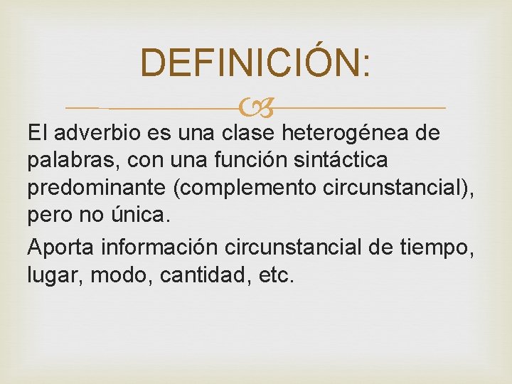 DEFINICIÓN: El adverbio es una clase heterogénea de palabras, con una función sintáctica predominante