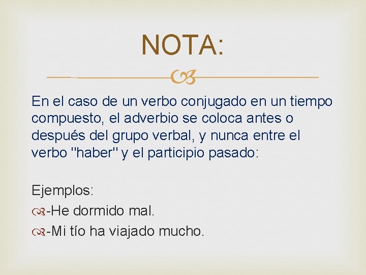 NOTA: En el caso de un verbo conjugado en un tiempo compuesto, el adverbio