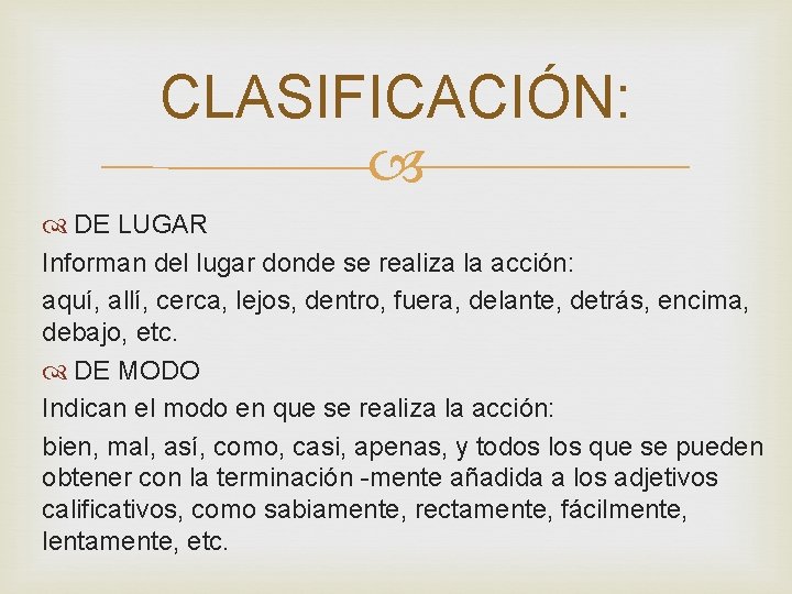 CLASIFICACIÓN: DE LUGAR Informan del lugar donde se realiza la acción: aquí, allí, cerca,