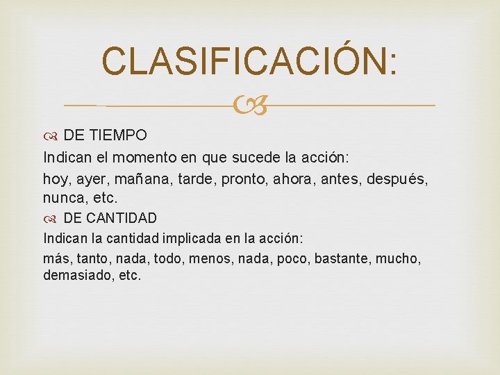 CLASIFICACIÓN: DE TIEMPO Indican el momento en que sucede la acción: hoy, ayer, mañana,