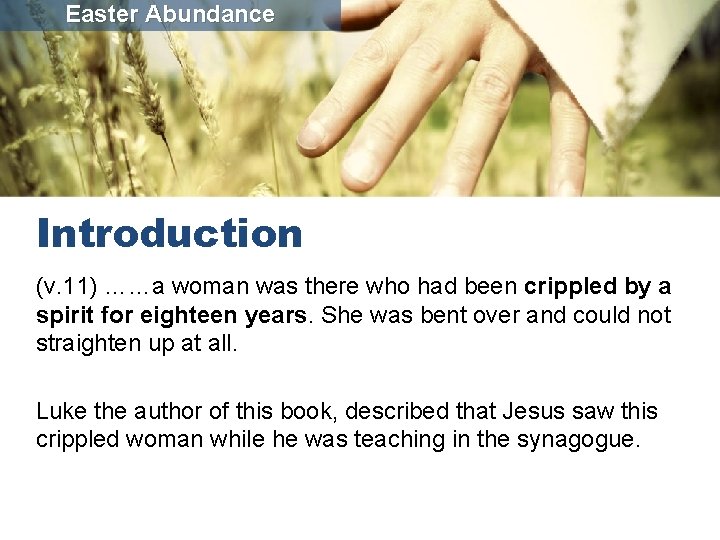 Easter Abundance Introduction (v. 11) ……a woman was there who had been crippled by