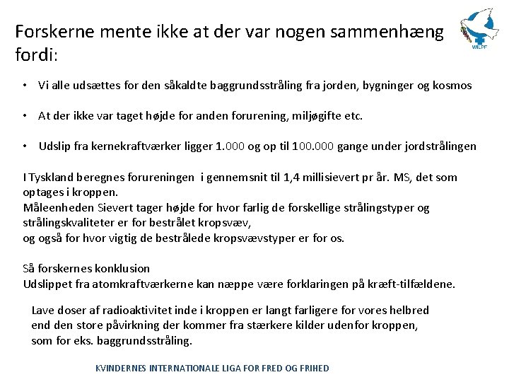 Forskerne mente ikke at der var nogen sammenhæng fordi: • Vi alle udsættes for
