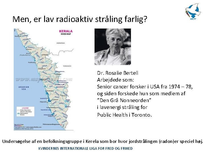 Men, er lav radioaktiv stråling farlig? Dr. Rosalie Bertell Arbejdede som: Senior cancer forsker