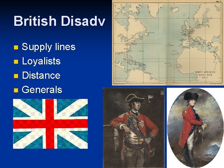 British Disadv Supply lines n Loyalists n Distance n Generals n 