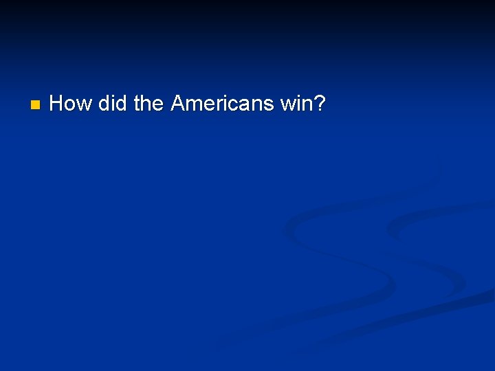 n How did the Americans win? 