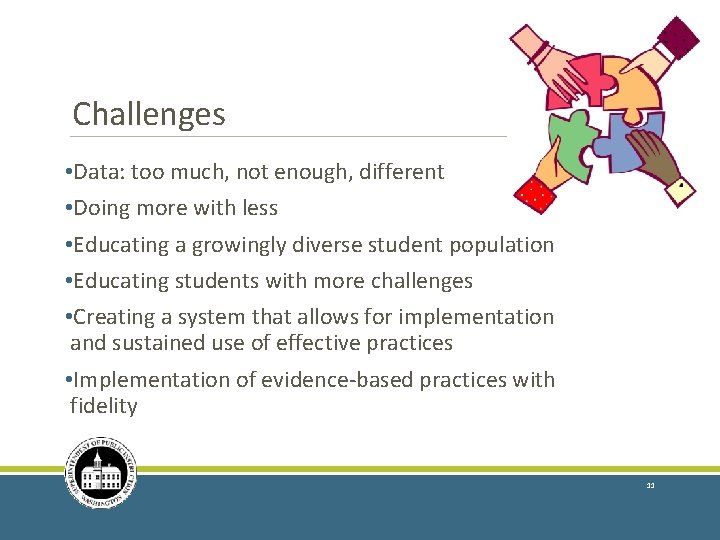 Challenges • Data: too much, not enough, different • Doing more with less •