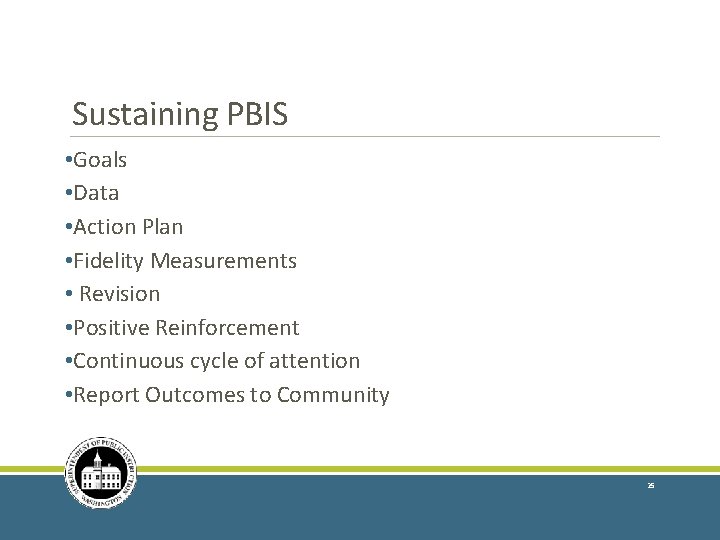 Sustaining PBIS • Goals • Data • Action Plan • Fidelity Measurements • Revision