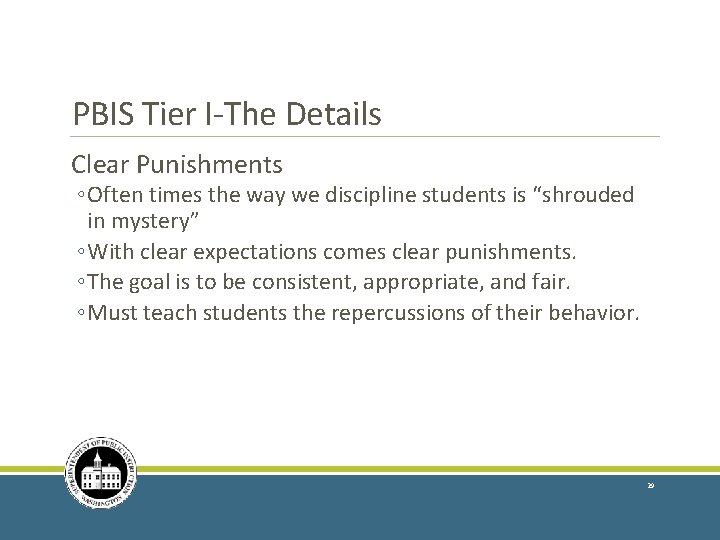 PBIS Tier I-The Details Clear Punishments ◦ Often times the way we discipline students