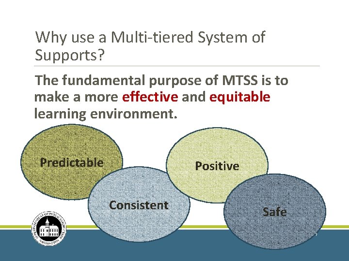 Why use a Multi-tiered System of Supports? The fundamental purpose of MTSS is to