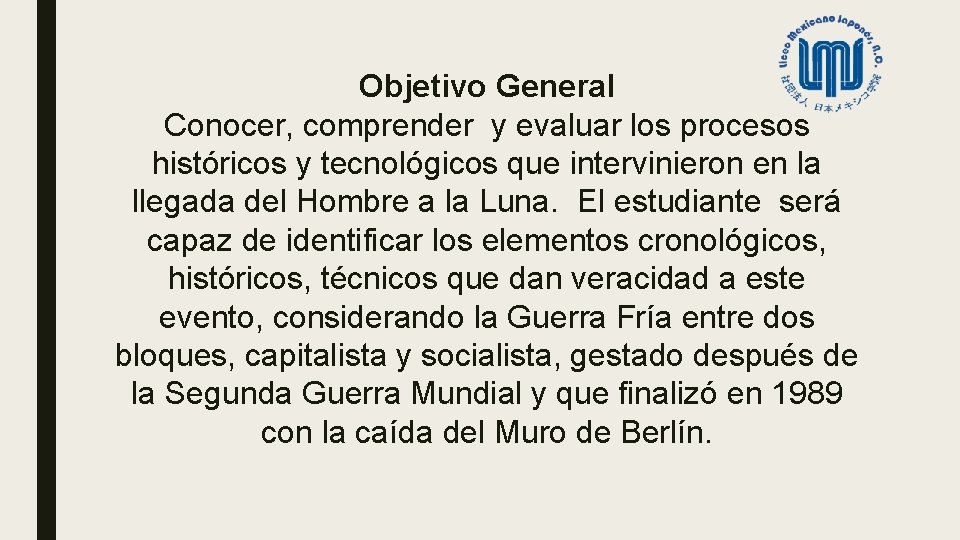 Objetivo General Conocer, comprender y evaluar los procesos históricos y tecnológicos que intervinieron en