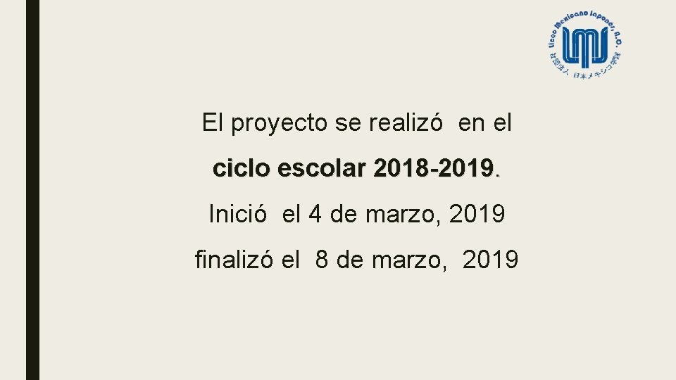 El proyecto se realizó en el ciclo escolar 2018 -2019. Inició el 4 de