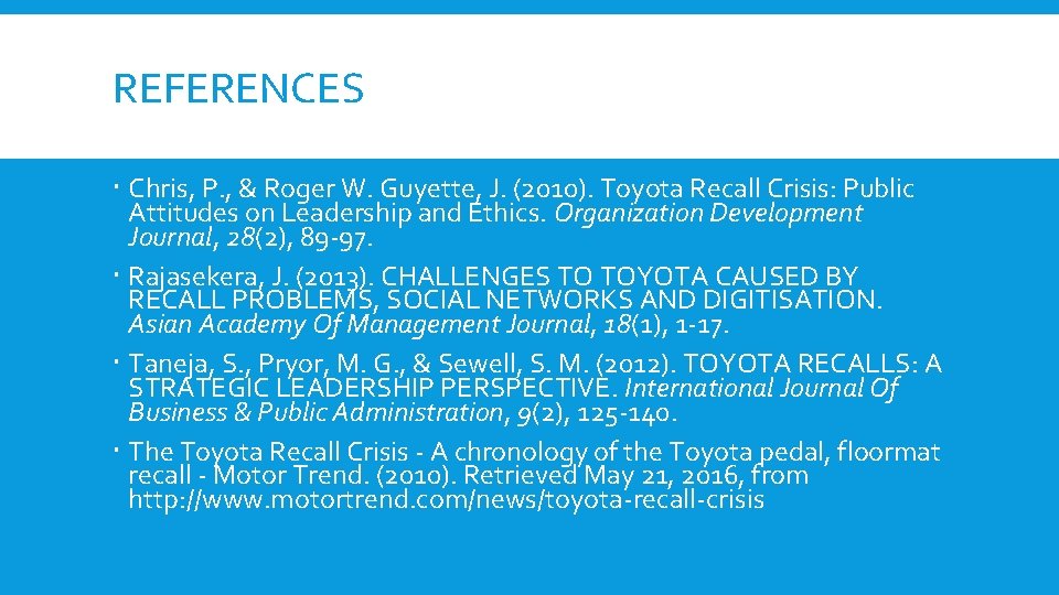 REFERENCES Chris, P. , & Roger W. Guyette, J. (2010). Toyota Recall Crisis: Public