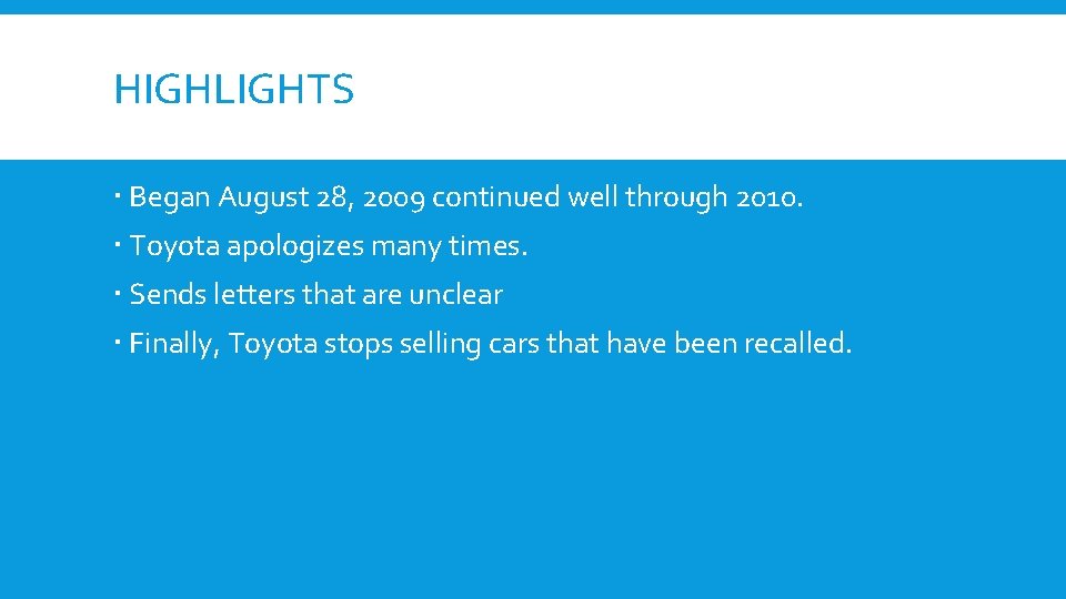 HIGHLIGHTS Began August 28, 2009 continued well through 2010. Toyota apologizes many times. Sends