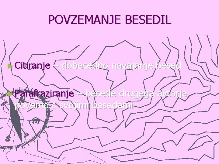 POVZEMANJE BESEDIL ► Citiranje – dobesedno navajanje besed ► Parafraziranje – besede drugega avtorja