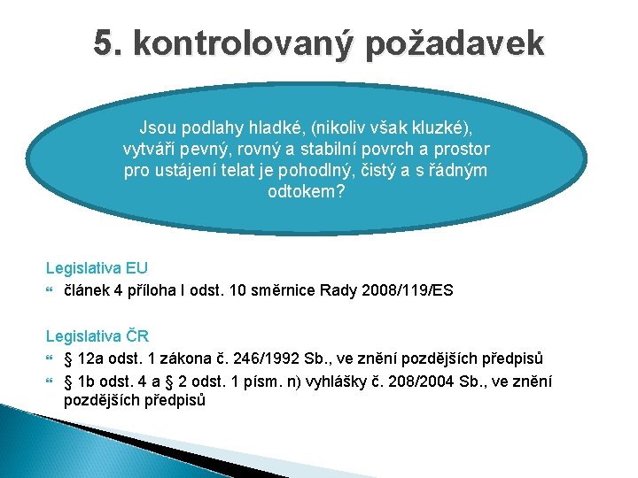 5. kontrolovaný požadavek Jsou podlahy hladké, (nikoliv však kluzké), vytváří pevný, rovný a stabilní