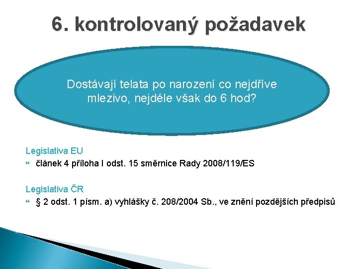 6. kontrolovaný požadavek Dostávají telata po narození co nejdříve mlezivo, nejdéle však do 6