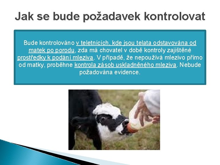 Jak se bude požadavek kontrolovat Bude kontrolováno v teletnících, kde jsou telata odstavována od