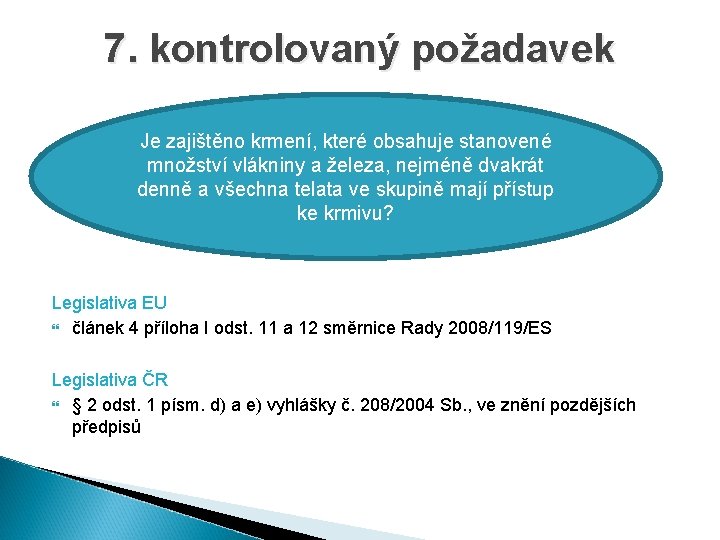 7. kontrolovaný požadavek Je zajištěno krmení, které obsahuje stanovené množství vlákniny a železa, nejméně