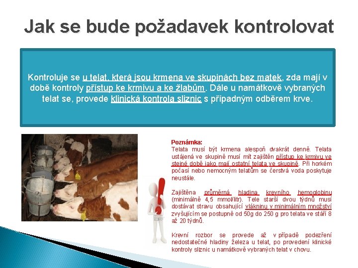 Jak se bude požadavek kontrolovat Kontroluje se u telat, která jsou krmena ve skupinách