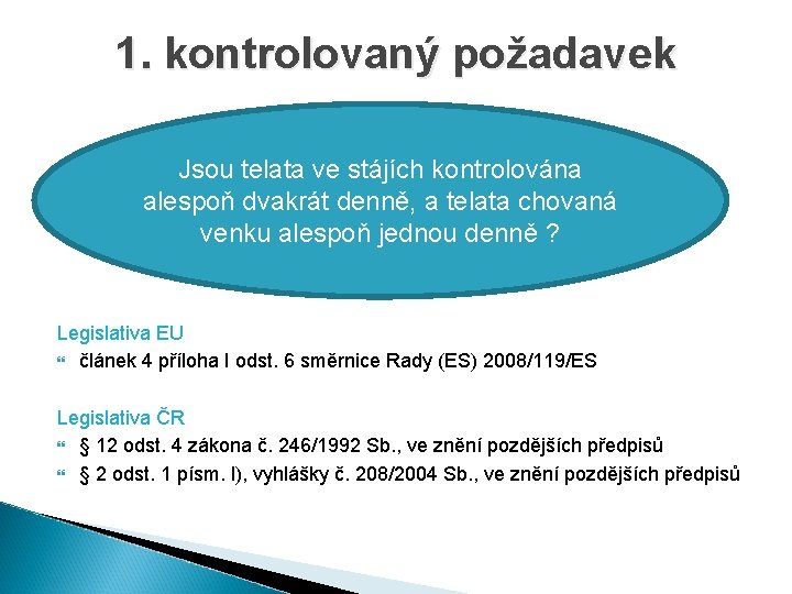 1. kontrolovaný požadavek Jsou telata ve stájích kontrolována alespoň dvakrát denně, a telata chovaná