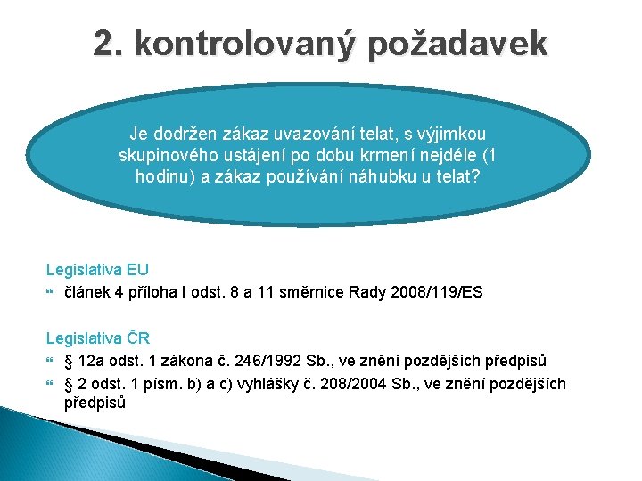 2. kontrolovaný požadavek Je dodržen zákaz uvazování telat, s výjimkou skupinového ustájení po dobu