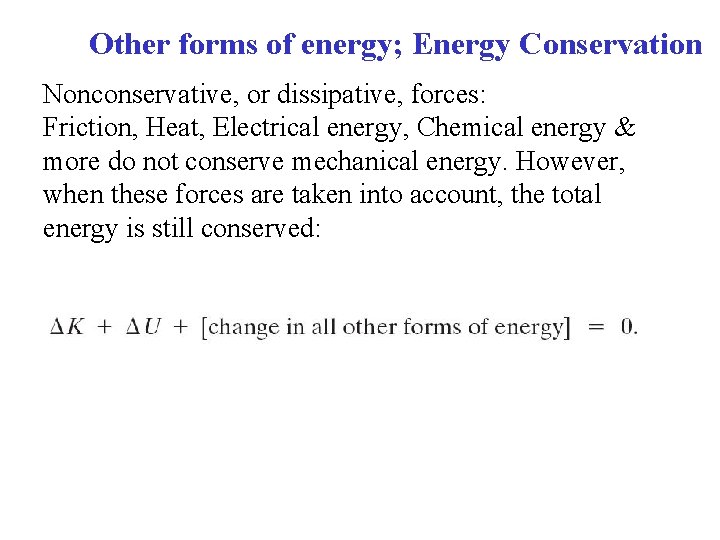 Other forms of energy; Energy Conservation Nonconservative, or dissipative, forces: Friction, Heat, Electrical energy,