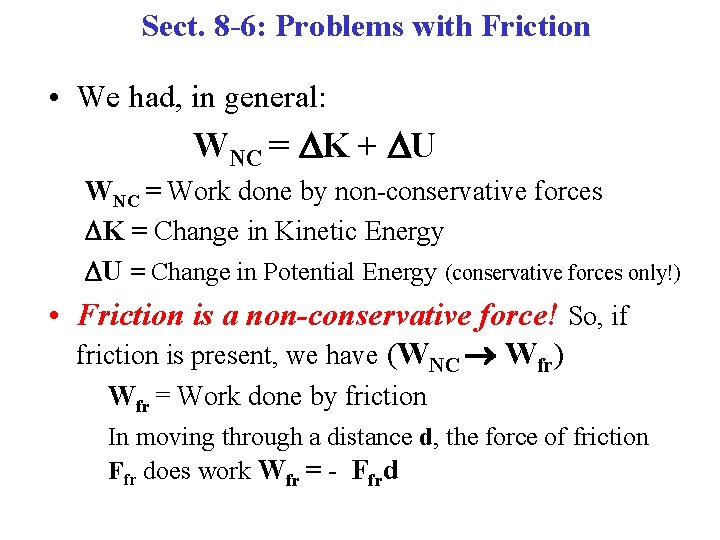 Sect. 8 -6: Problems with Friction • We had, in general: WNC = K
