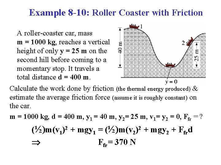 Example 8 -10: Roller Coaster with Friction A roller-coaster car, mass m = 1000