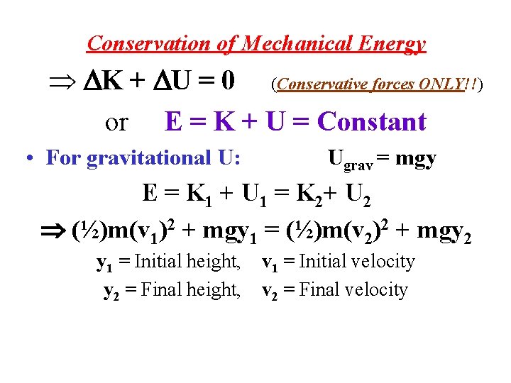 Conservation of Mechanical Energy K + U = 0 (Conservative forces ONLY!!) or E