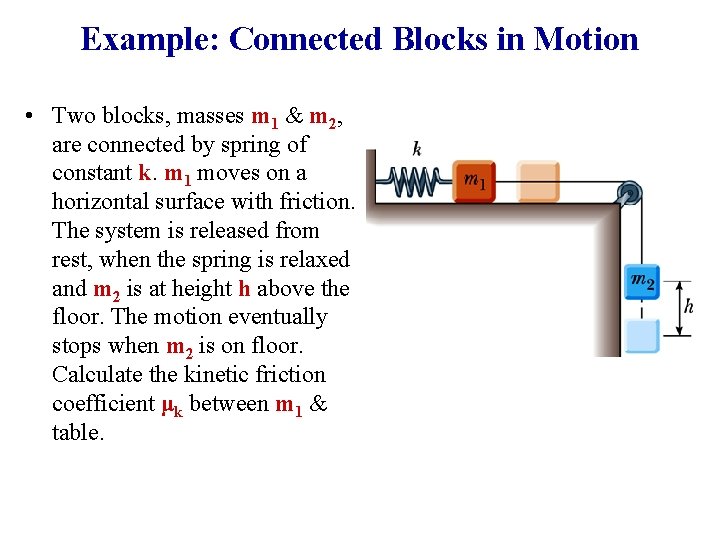 Example: Connected Blocks in Motion • Two blocks, masses m 1 & m 2,