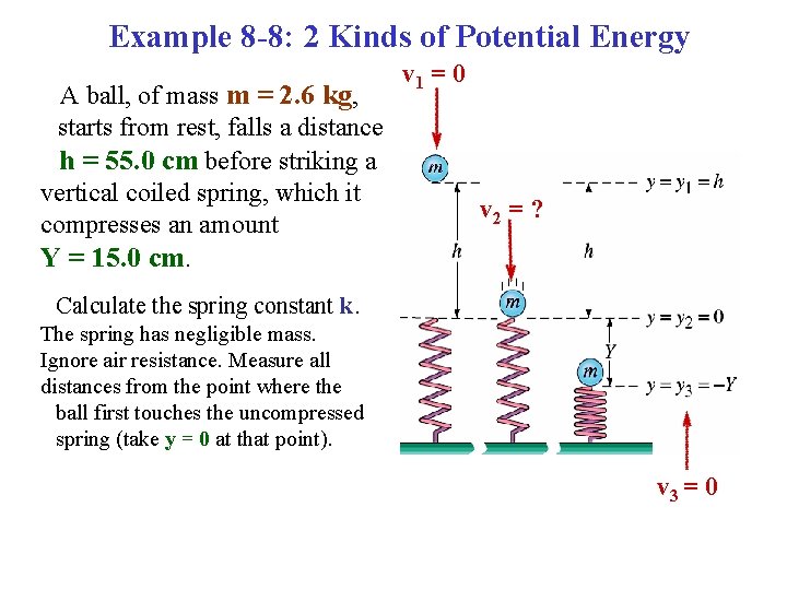 Example 8 -8: 2 Kinds of Potential Energy A ball, of mass m =