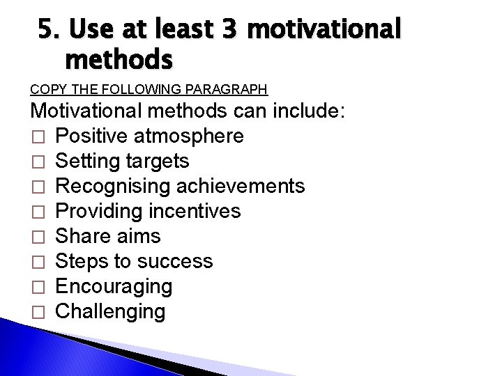 5. Use at least 3 motivational methods COPY THE FOLLOWING PARAGRAPH Motivational methods can