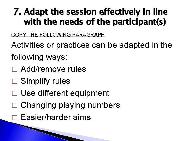 7. Adapt the session effectively in line with the needs of the participant(s) COPY