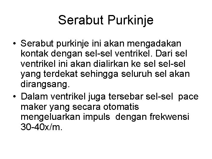 Serabut Purkinje • Serabut purkinje ini akan mengadakan kontak dengan sel-sel ventrikel. Dari sel